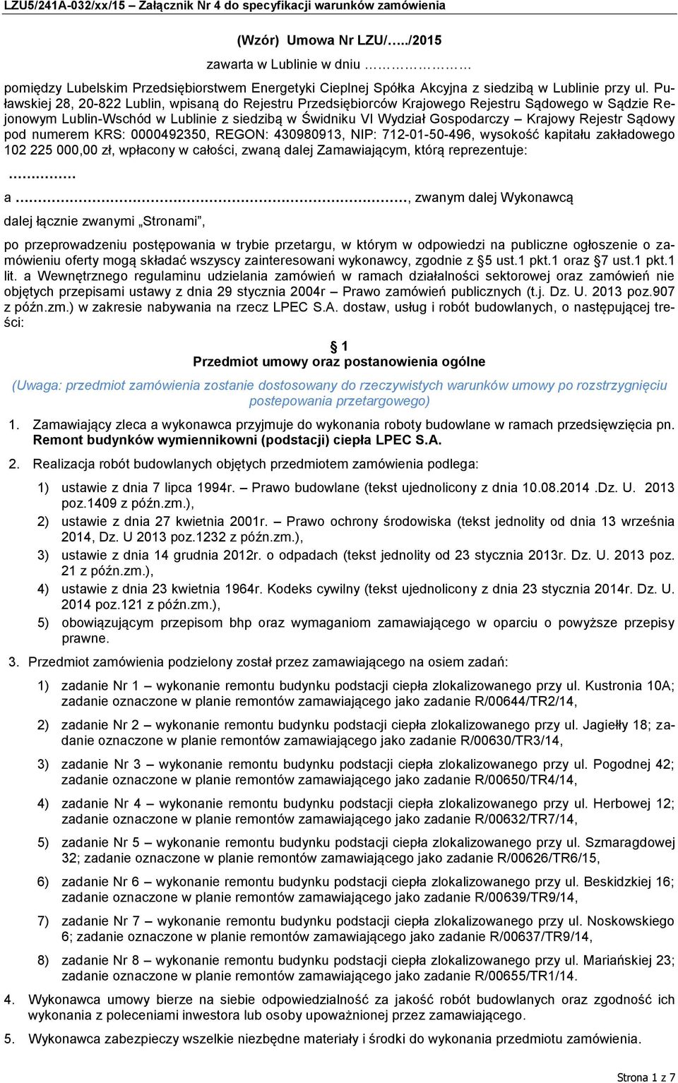 Sądowy pod numerem KRS: 0000492350, REGON: 430980913, NIP: 712-01-50-496, wysokość kapitału zakładowego 102 225 000,00 zł, wpłacony w całości, zwaną dalej Zamawiającym, którą reprezentuje: a, zwanym