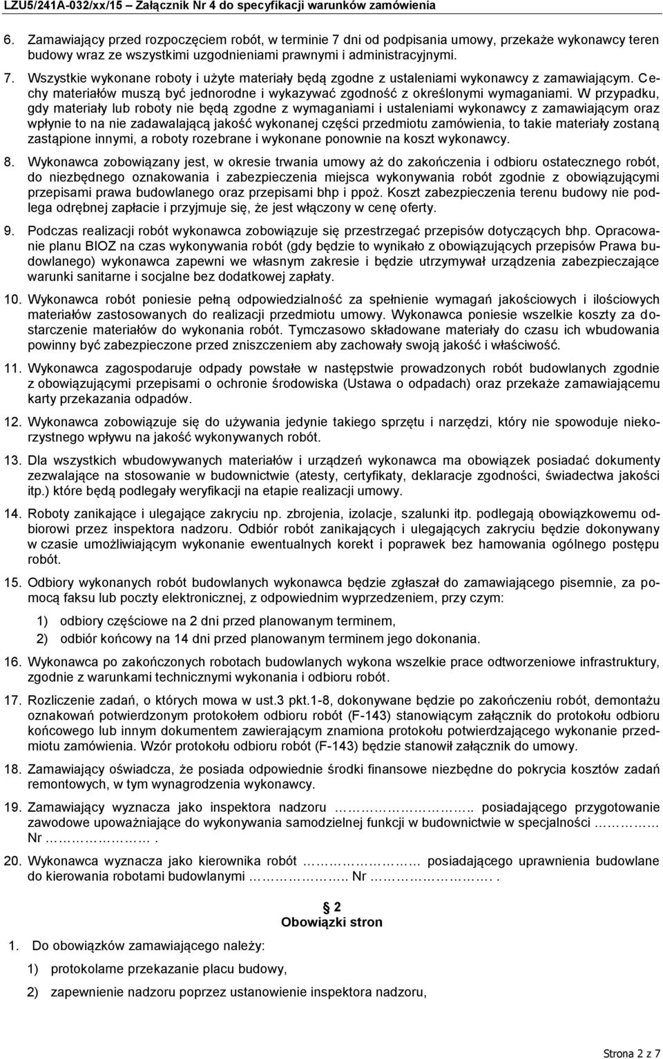 W przypadku, gdy materiały lub roboty nie będą zgodne z wymaganiami i ustaleniami wykonawcy z zamawiającym oraz wpłynie to na nie zadawalającą jakość wykonanej części przedmiotu zamówienia, to takie