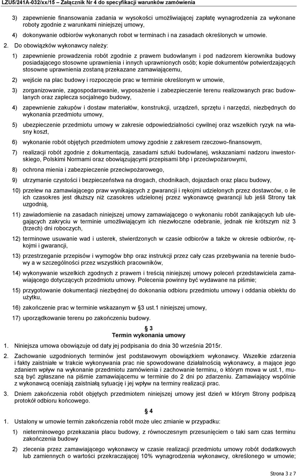 Do obowiązków wykonawcy należy: 1) zapewnienie prowadzenia robót zgodnie z prawem budowlanym i pod nadzorem kierownika budowy posiadającego stosowne uprawnienia i innych uprawnionych osób; kopie
