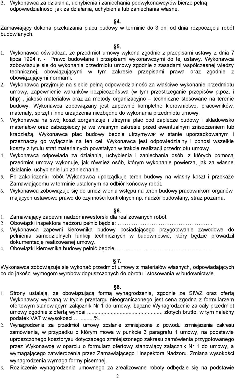 Wykonawca oświadcza, że przedmiot umowy wykona zgodnie z przepisami ustawy z dnia 7 lipca 1994 r. - Prawo budowlane i przepisami wykonawczymi do tej ustawy.