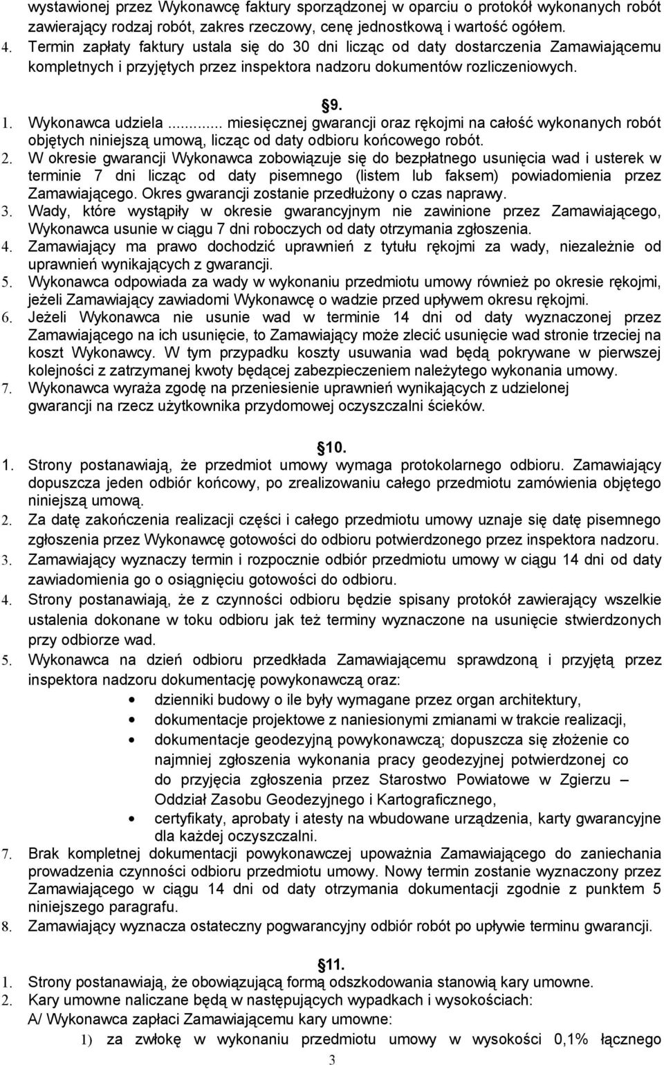 .. miesięcznej gwarancji oraz rękojmi na całość wykonanych robót objętych niniejszą umową, licząc od daty odbioru końcowego robót. 2.