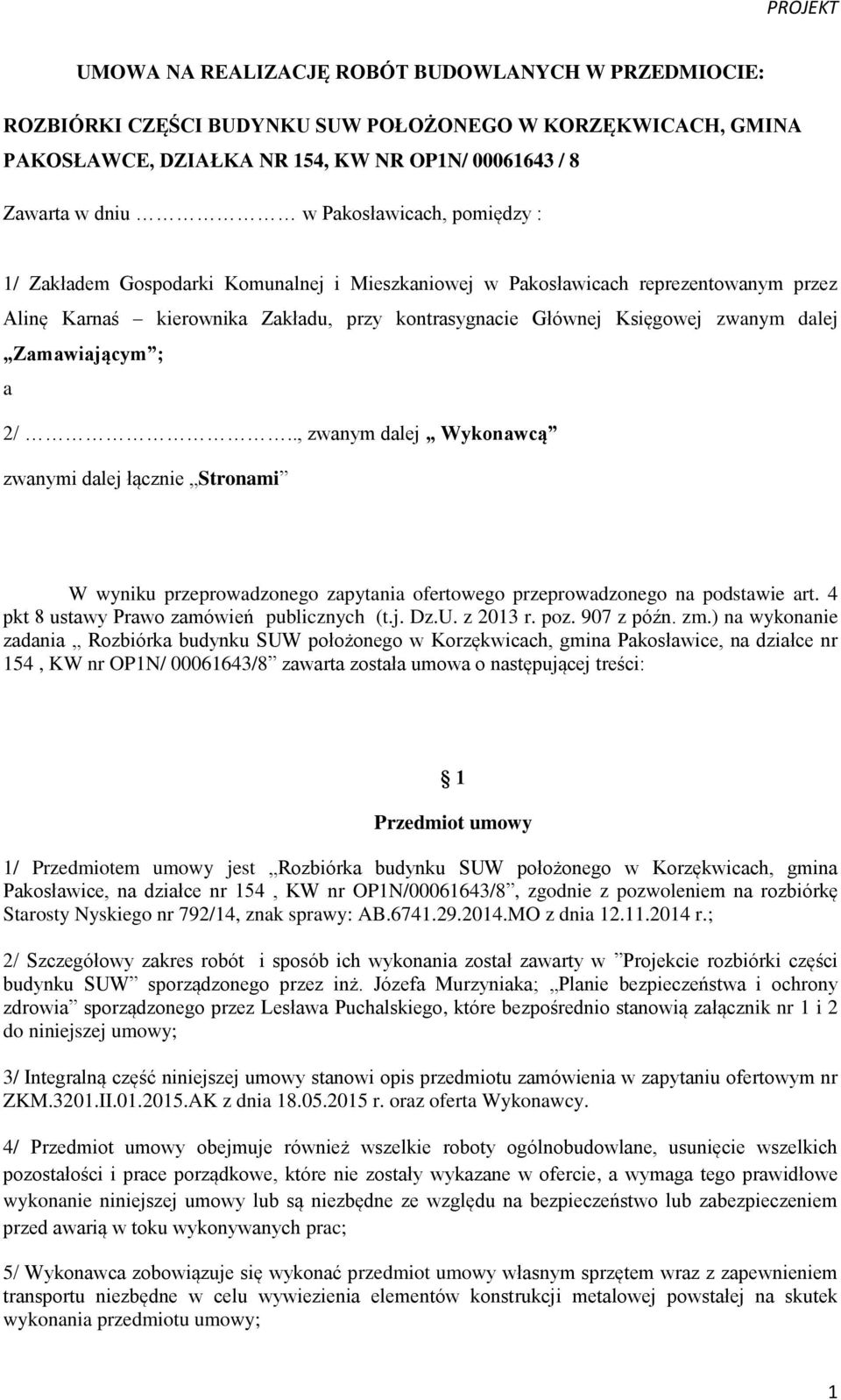 2/.., zwanym dalej Wykonawcą zwanymi dalej łącznie Stronami W wyniku przeprowadzonego zapytania ofertowego przeprowadzonego na podstawie art. 4 pkt 8 ustawy Prawo zamówień publicznych (t.j. Dz.U.