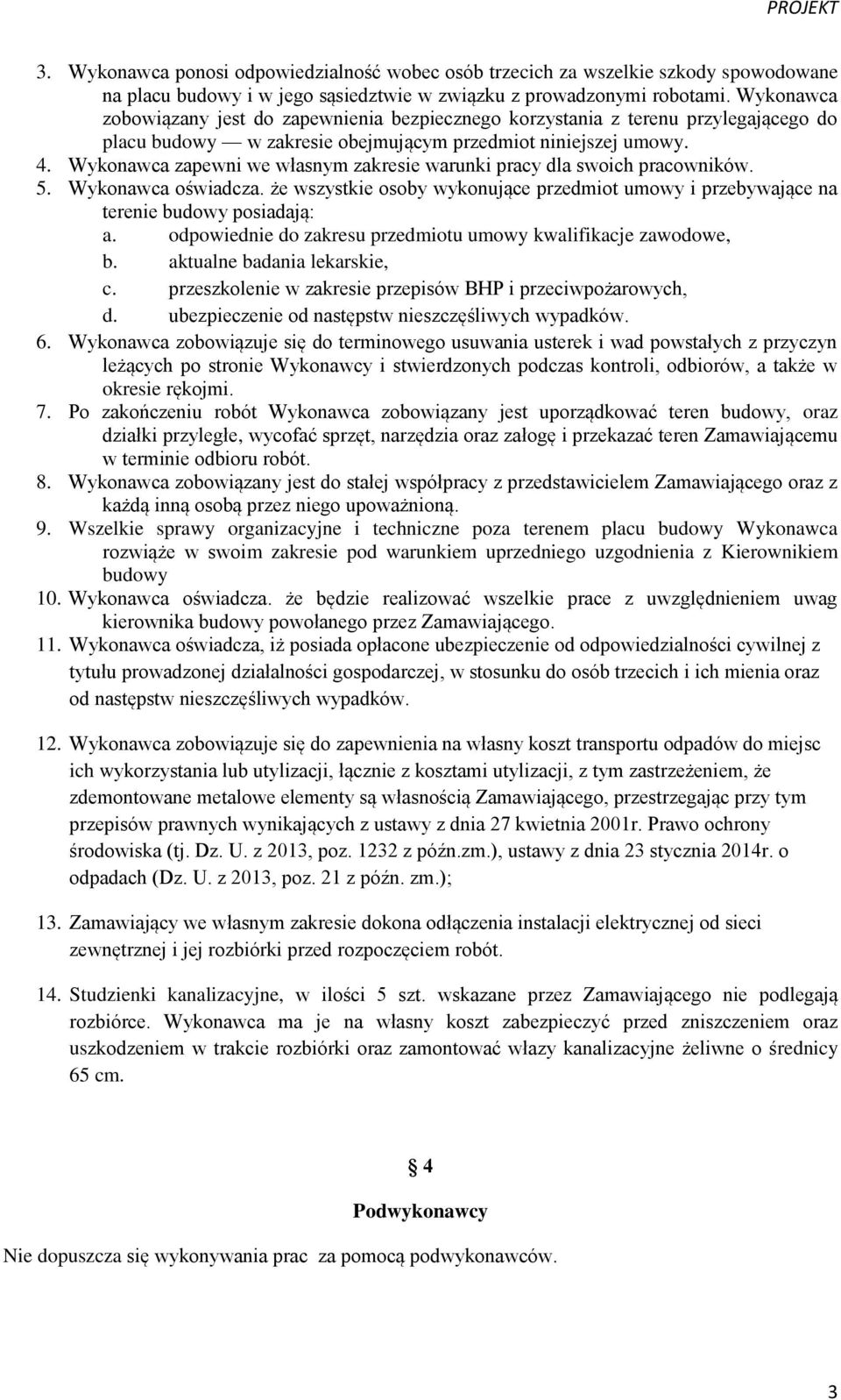 Wykonawca zapewni we własnym zakresie warunki pracy dla swoich pracowników. 5. Wykonawca oświadcza. że wszystkie osoby wykonujące przedmiot umowy i przebywające na terenie budowy posiadają: a.