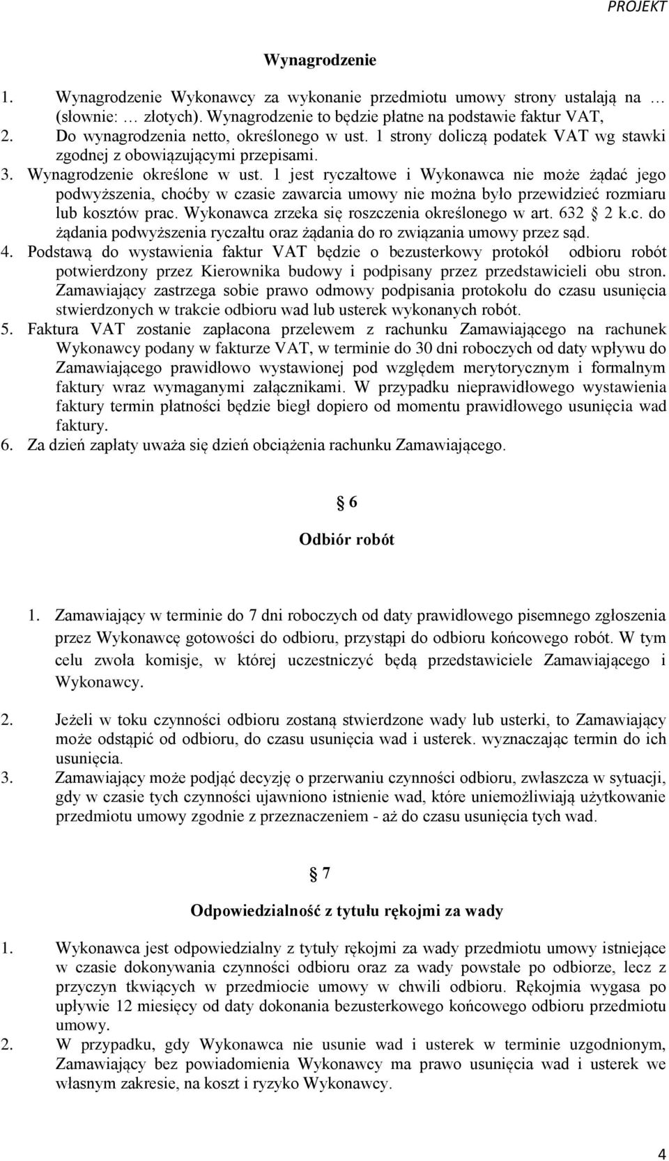 1 jest ryczałtowe i Wykonawca nie może żądać jego podwyższenia, choćby w czasie zawarcia umowy nie można było przewidzieć rozmiaru lub kosztów prac. Wykonawca zrzeka się roszczenia określonego w art.