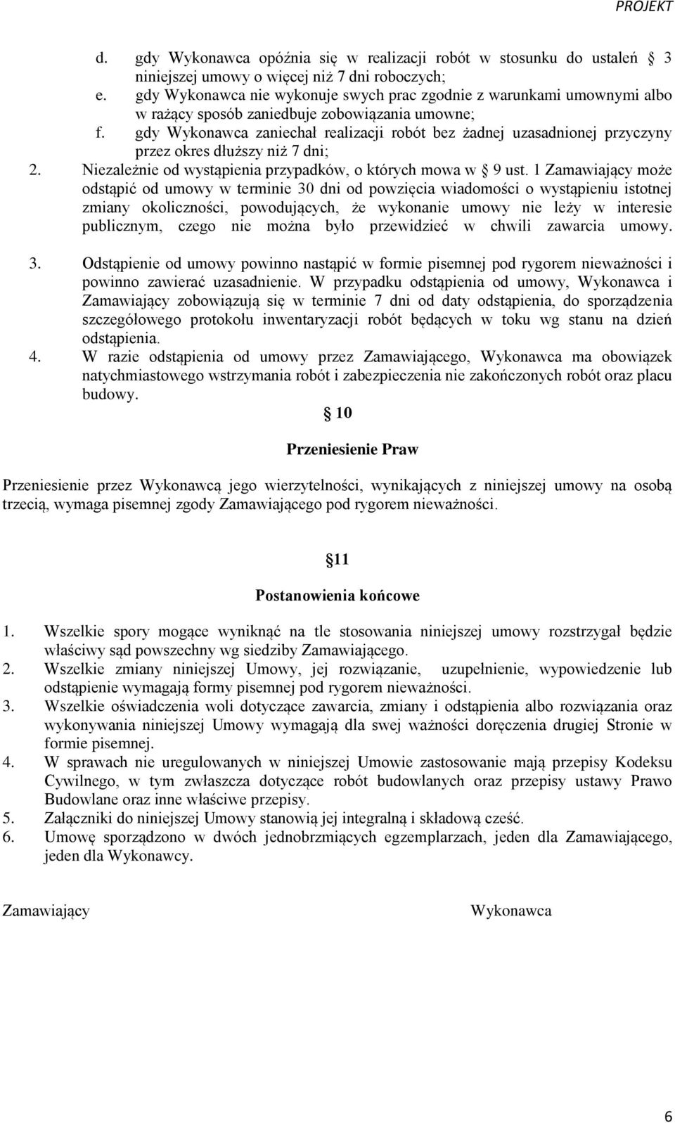 gdy Wykonawca zaniechał realizacji robót bez żadnej uzasadnionej przyczyny przez okres dłuższy niż 7 dni; 2. Niezależnie od wystąpienia przypadków, o których mowa w 9 ust.