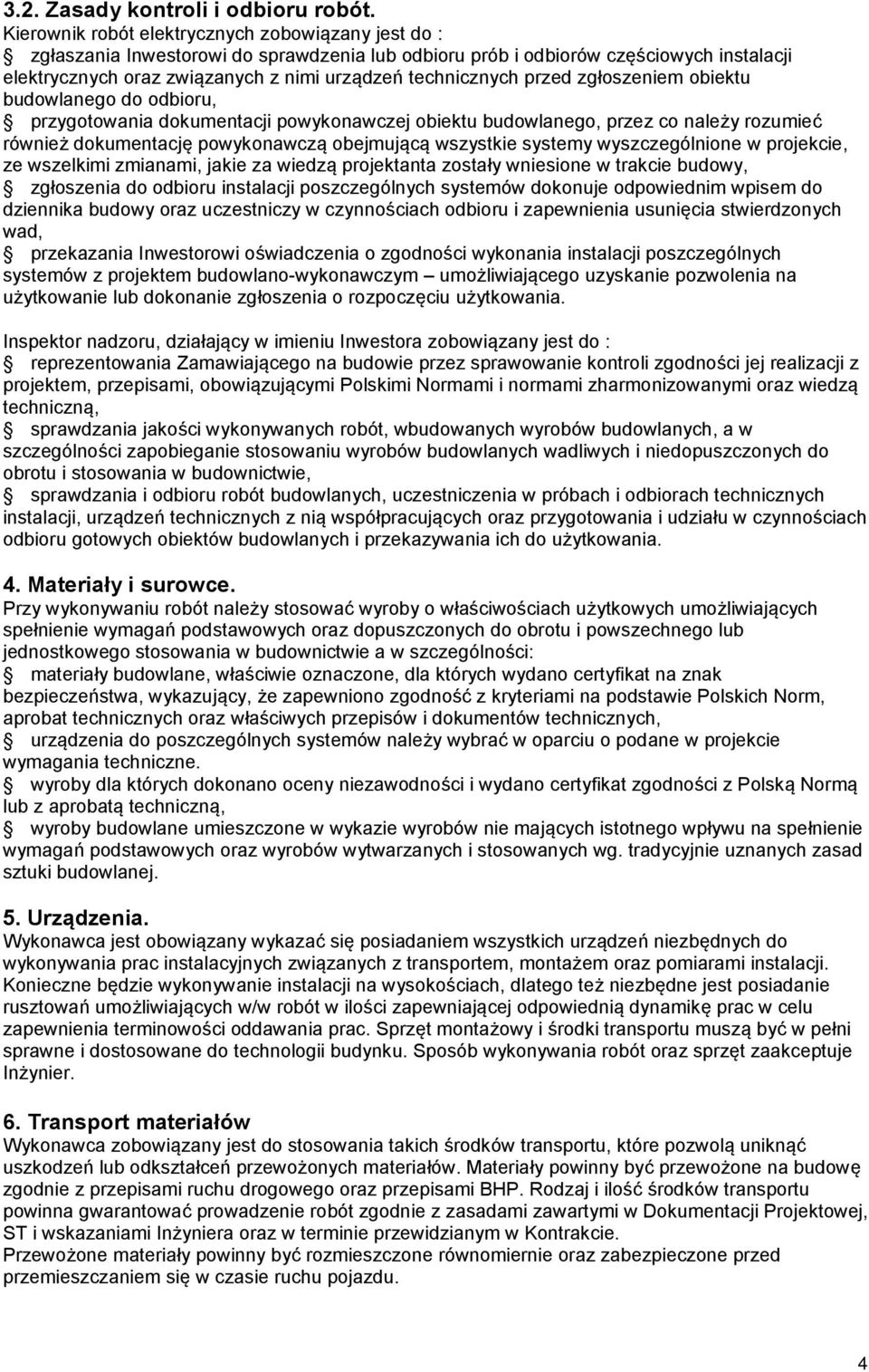 przed zgłoszeniem obiektu budowlanego do odbioru, przygotowania dokumentacji powykonawczej obiektu budowlanego, przez co należy rozumieć również dokumentację powykonawczą obejmującą wszystkie systemy