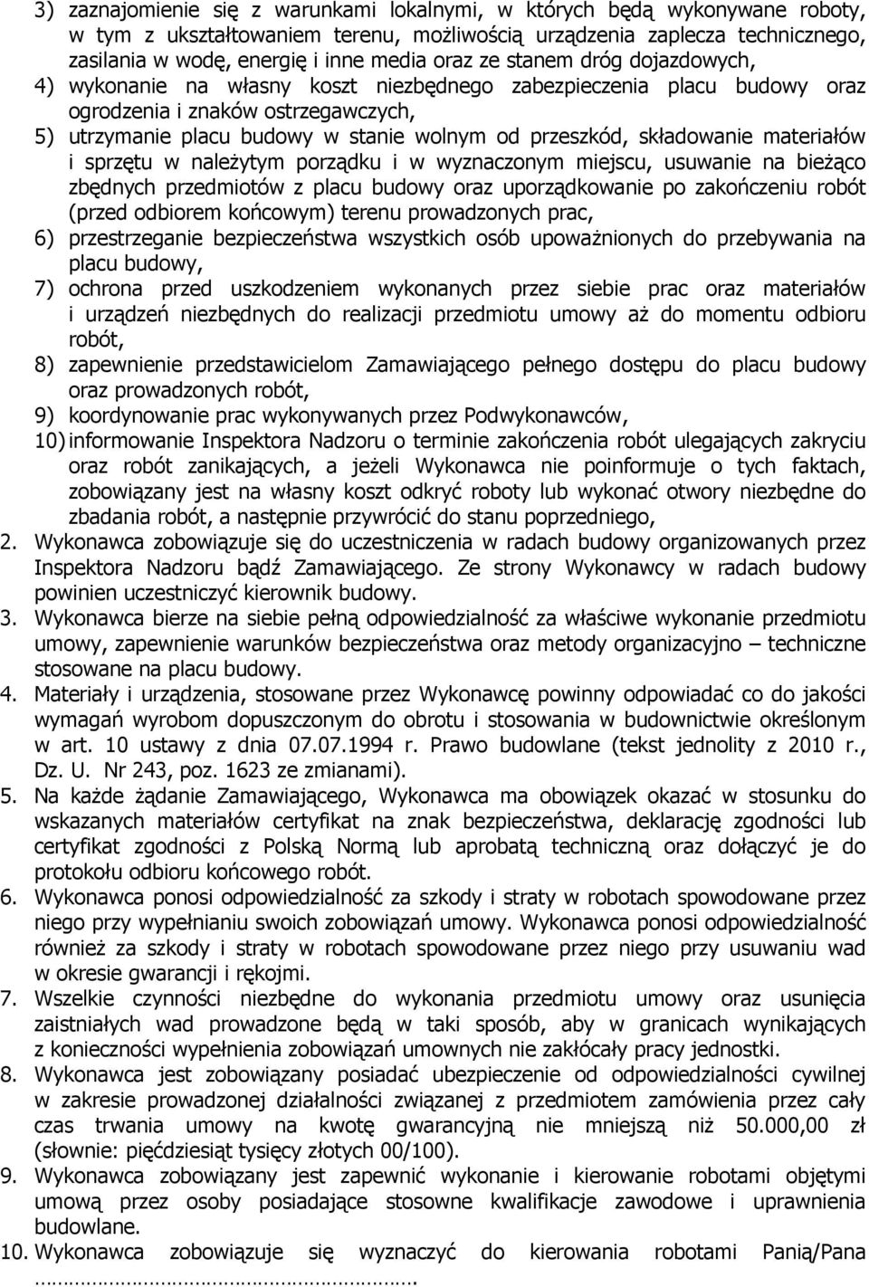 składowanie materiałów i sprzętu w należytym porządku i w wyznaczonym miejscu, usuwanie na bieżąco zbędnych przedmiotów z placu budowy oraz uporządkowanie po zakończeniu robót (przed odbiorem