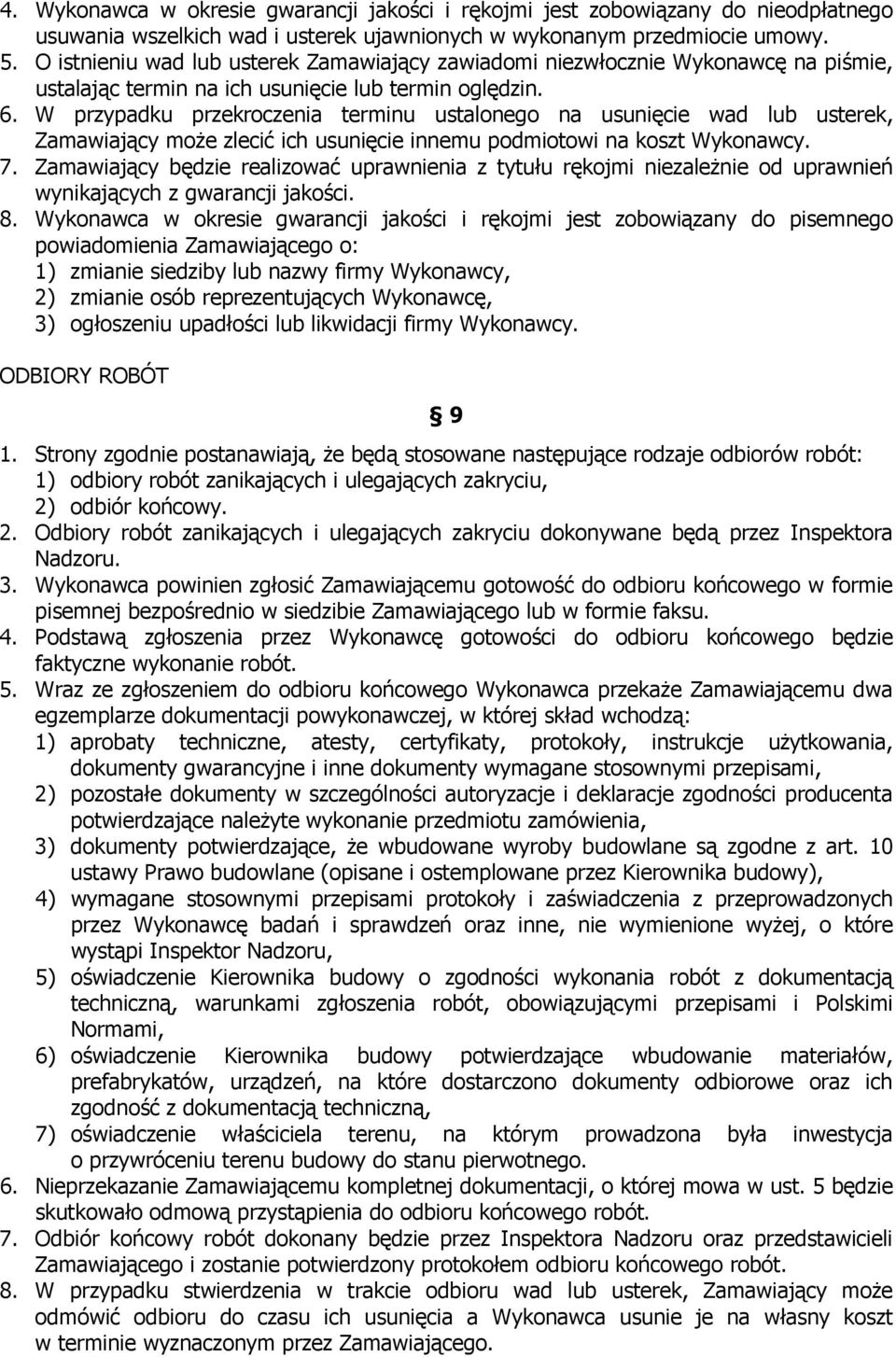 W przypadku przekroczenia terminu ustalonego na usunięcie wad lub usterek, Zamawiający może zlecić ich usunięcie innemu podmiotowi na koszt Wykonawcy. 7.