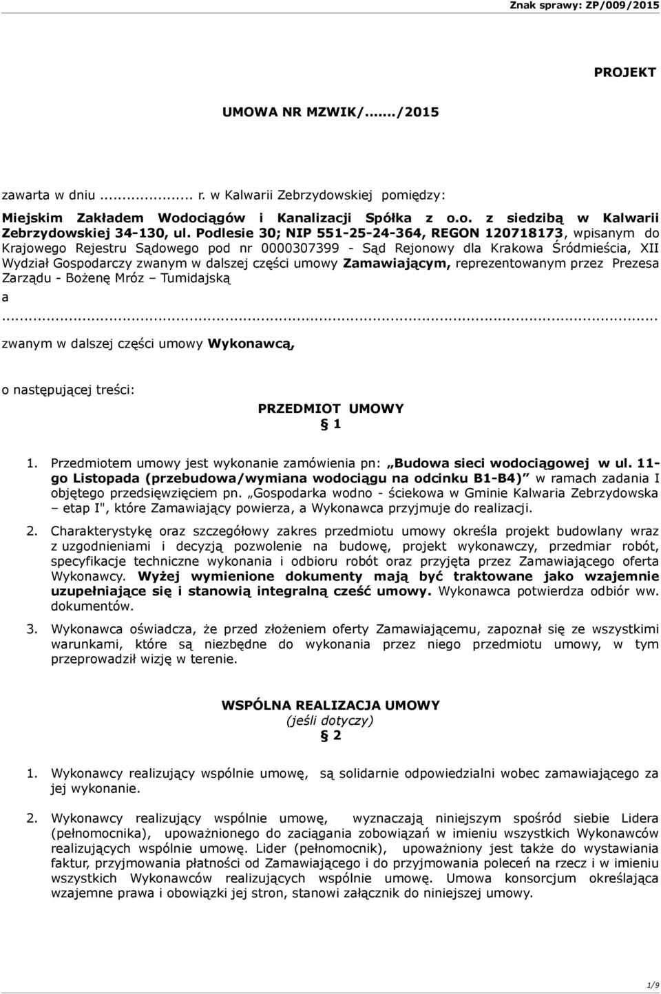 umowy Zamawiającym, reprezentowanym przez Prezesa Zarządu - Bożenę Mróz Tumidajską a... zwanym w dalszej części umowy Wykonawcą, o następującej treści: PRZEDMIOT UMOWY 1 1.