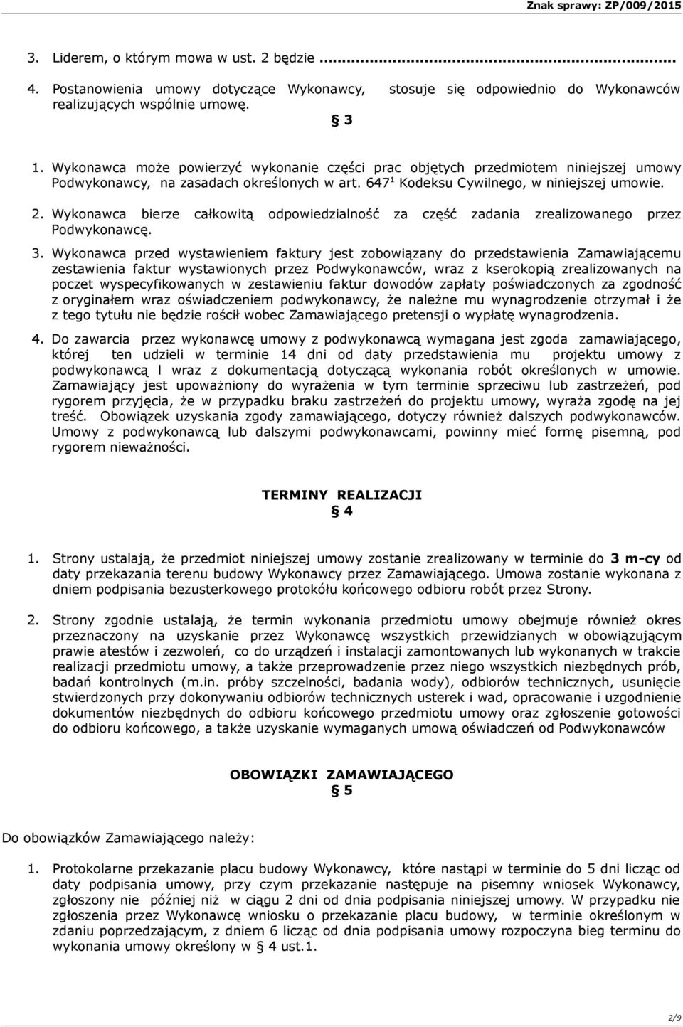Wykonawca bierze całkowitą odpowiedzialność za część zadania zrealizowanego przez Podwykonawcę. 3.