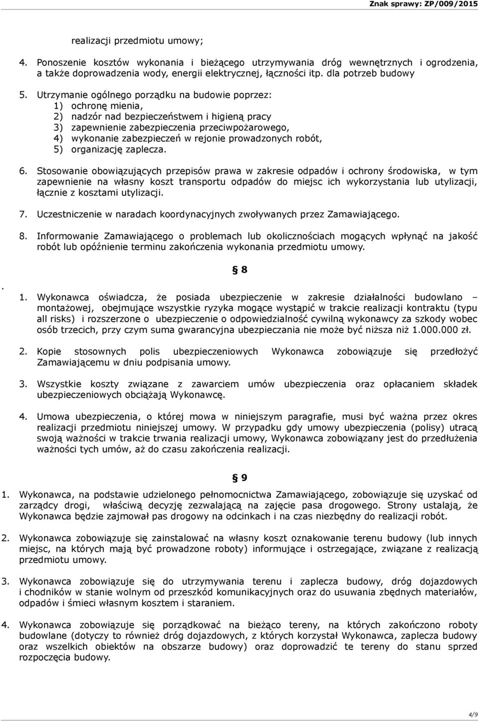 Utrzymanie ogólnego porządku na budowie poprzez: 1) ochronę mienia, 2) nadzór nad bezpieczeństwem i higieną pracy 3) zapewnienie zabezpieczenia przeciwpożarowego, 4) wykonanie zabezpieczeń w rejonie