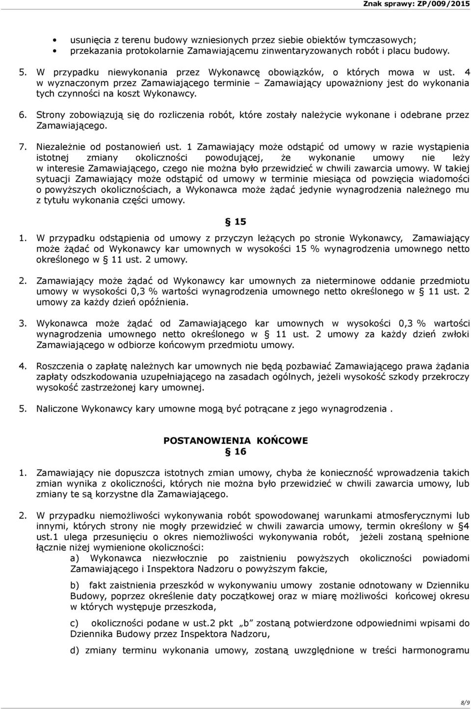 Strony zobowiązują się do rozliczenia robót, które zostały należycie wykonane i odebrane przez Zamawiającego. 7. Niezależnie od postanowień ust.