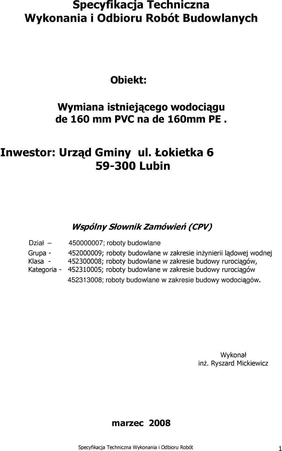 Łokietka 6 59-300 Lubin Wspólny Słownik Zamówień (CPV) Dział 450000007; roboty budowlane Grupa - 452000009; roboty budowlane w zakresie inżynierii