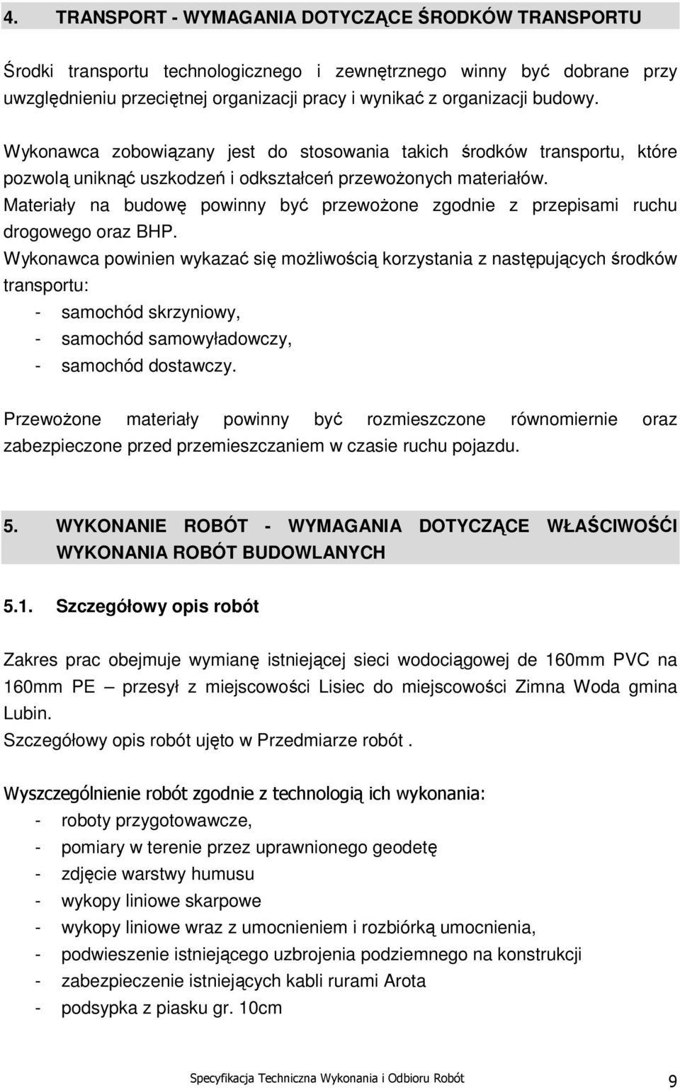 Materiały na budowę powinny być przewożone zgodnie z przepisami ruchu drogowego oraz BHP.