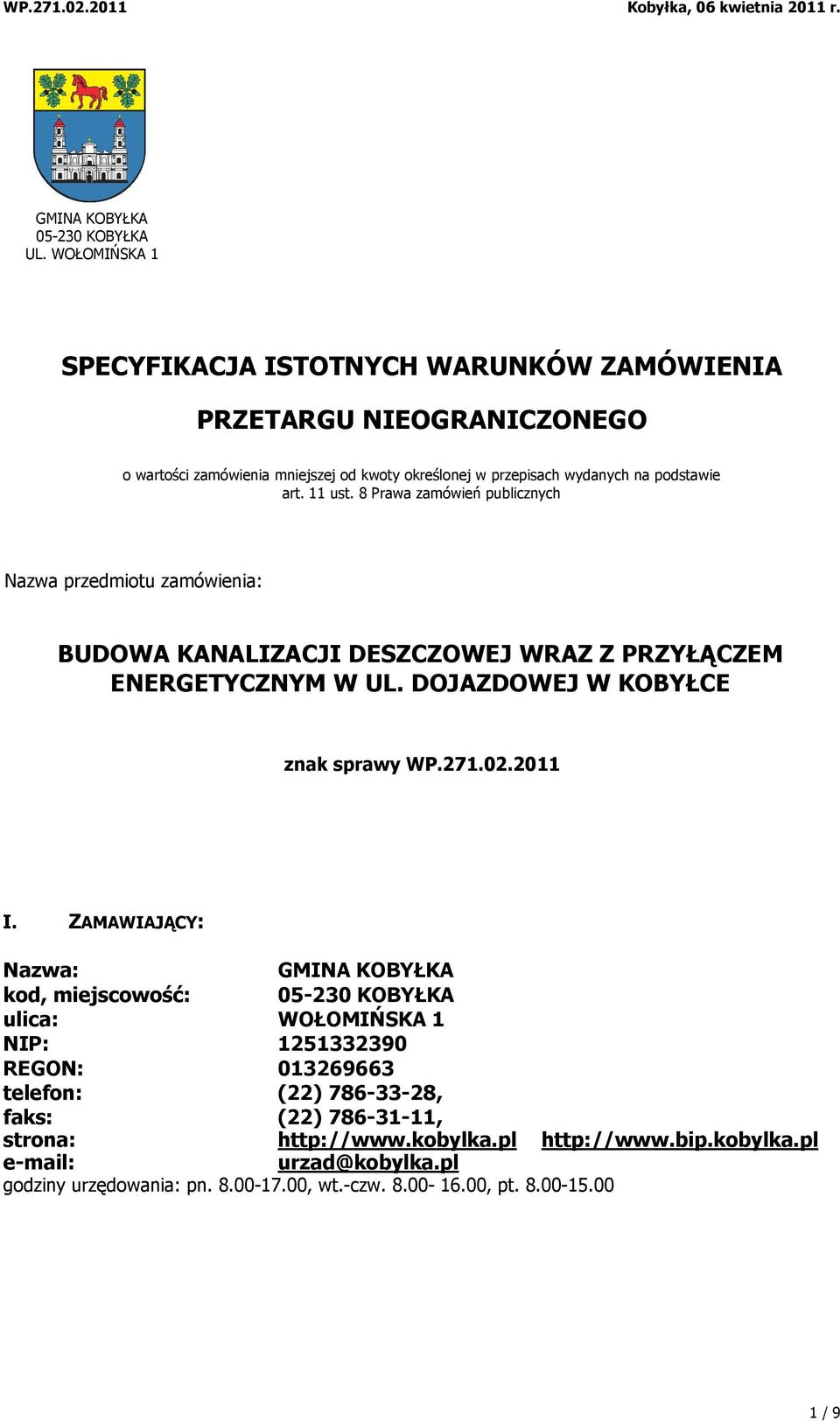 11 ust. 8 Prawa zamówień publicznych Nazwa przedmiotu zamówienia: BUDOWA KANALIZACJI DESZCZOWEJ WRAZ Z PRZYŁĄCZEM ENERGETYCZNYM W UL. DOJAZDOWEJ W KOBYŁCE znak sprawy WP.271.02.