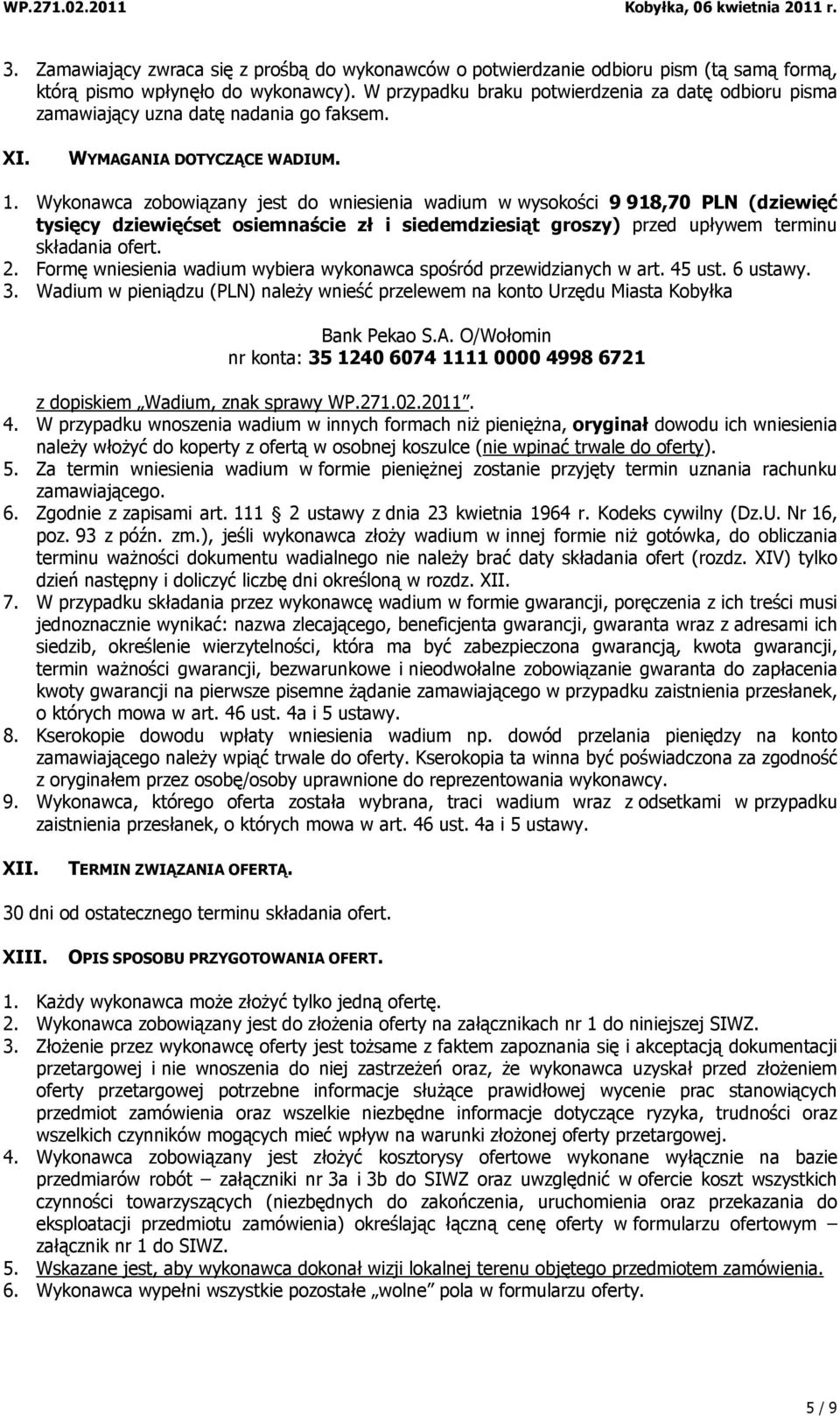 Wykonawca zobowiązany jest do wniesienia wadium w wysokości 9 918,70 PLN (dziewięć tysięcy dziewięćset osiemnaście zł i siedemdziesiąt groszy) przed upływem terminu składania ofert. 2.