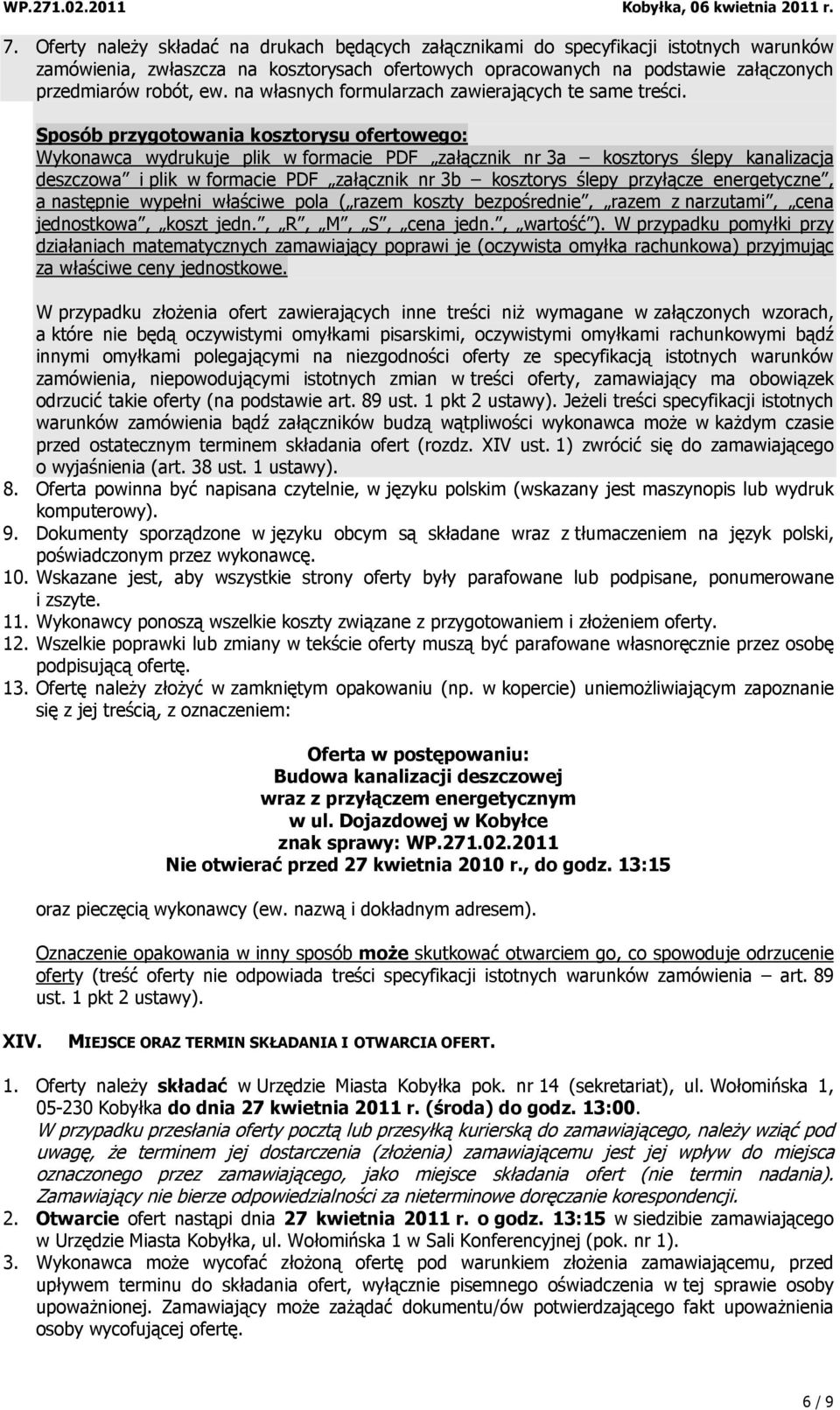 Sposób przygotowania kosztorysu ofertowego: Wykonawca wydrukuje plik w formacie PDF załącznik nr 3a kosztorys ślepy kanalizacja deszczowa i plik w formacie PDF załącznik nr 3b kosztorys ślepy