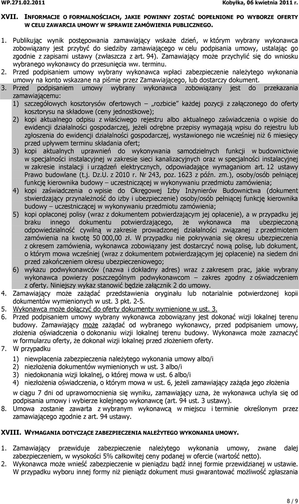 (zwłaszcza z art. 94). Zamawiający może przychylić się do wniosku wybranego wykonawcy do przesunięcia ww. terminu. 2.