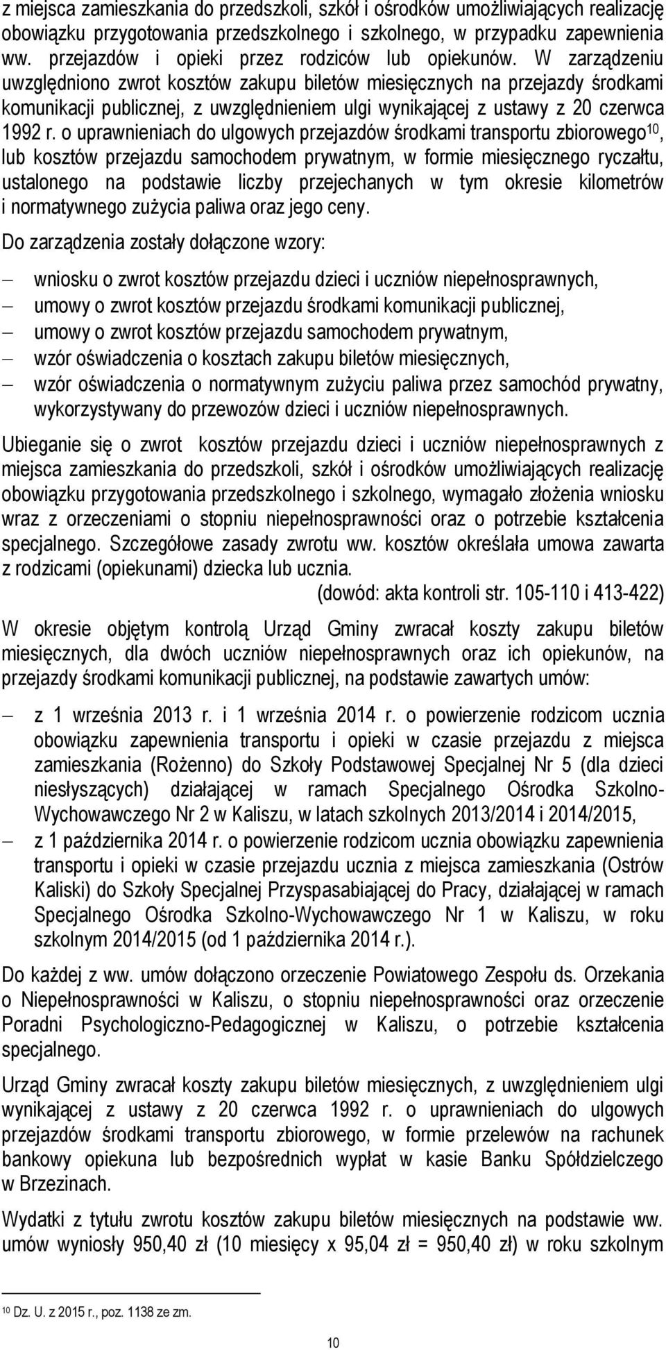 W zarządzeniu uwzględniono zwrot kosztów zakupu biletów miesięcznych na przejazdy środkami komunikacji publicznej, z uwzględnieniem ulgi wynikającej z ustawy z 20 czerwca 1992 r.