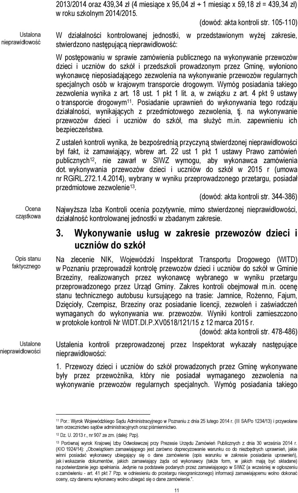 nieprawidłowość: W postępowaniu w sprawie zamówienia publicznego na wykonywanie przewozów dzieci i uczniów do szkół i przedszkoli prowadzonym przez Gminę, wyłoniono wykonawcę nieposiadającego