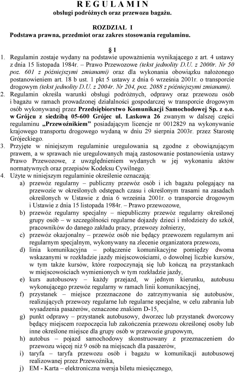 601 z późniejszymi zmianami) oraz dla wykonania obowiązku nałożonego postanowieniem art. 18 b ust. 1 pkt 5 ustawy z dnia 6 września 2001r. o transporcie drogowym (tekst jednolity D.U. z 2004r.