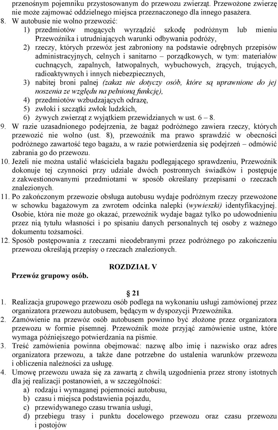 podstawie odrębnych przepisów administracyjnych, celnych i sanitarno porządkowych, w tym: materiałów cuchnących, zapalnych, łatwopalnych, wybuchowych, żrących, trujących, radioaktywnych i innych