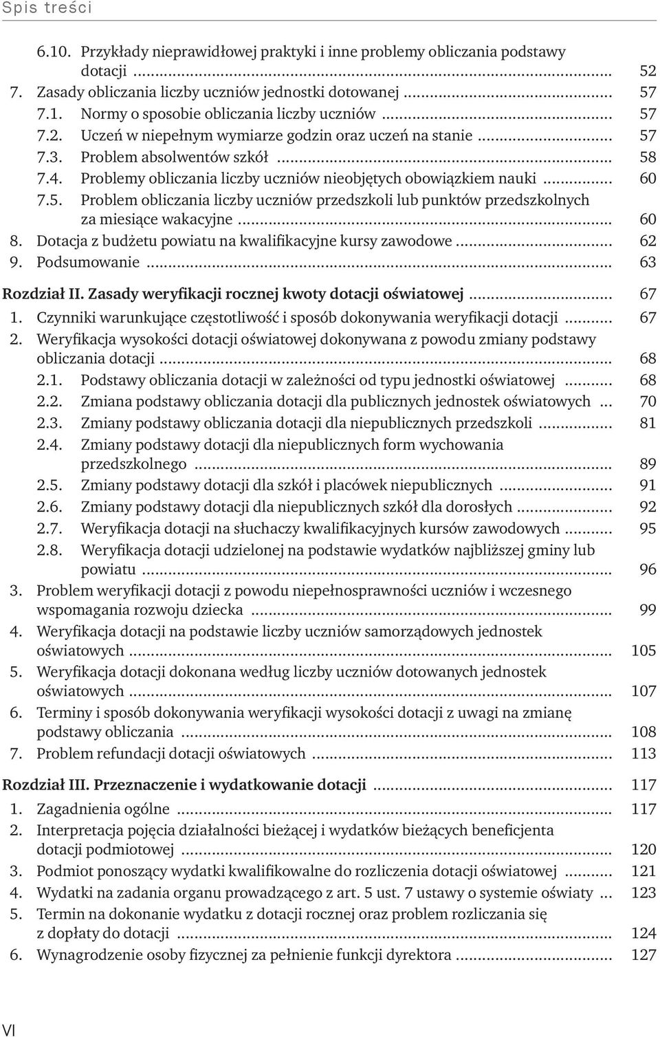 .. 60 8. Dotacja z budżetu powiatu na kwalifikacyjne kursy zawodowe... 62 9. Podsumowanie... 63 Rozdział II. Zasady weryfikacji rocznej kwoty dotacji oświatowej... 67 1.