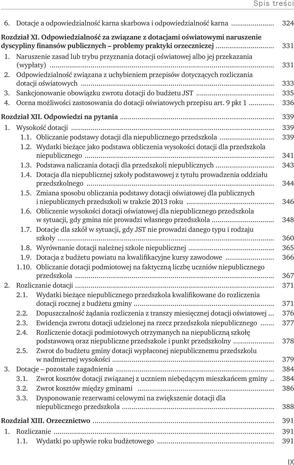 Naruszenie zasad lub trybu przyznania dotacji oświatowej albo jej przekazania (wypłaty)... 331 2. Odpowiedzialność związana z uchybieniem przepisów dotyczących rozliczania dotacji oświatowych... 333 3.