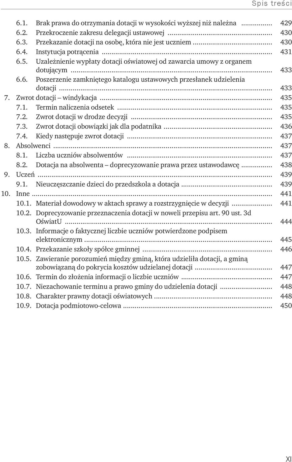 Zwrot dotacji windykacja... 435 7.1. Termin naliczenia odsetek... 435 7.2. Zwrot dotacji w drodze decyzji... 435 7.3. Zwrot dotacji obowiązki jak dla podatnika... 436 7.4. Kiedy następuje zwrot dotacji.