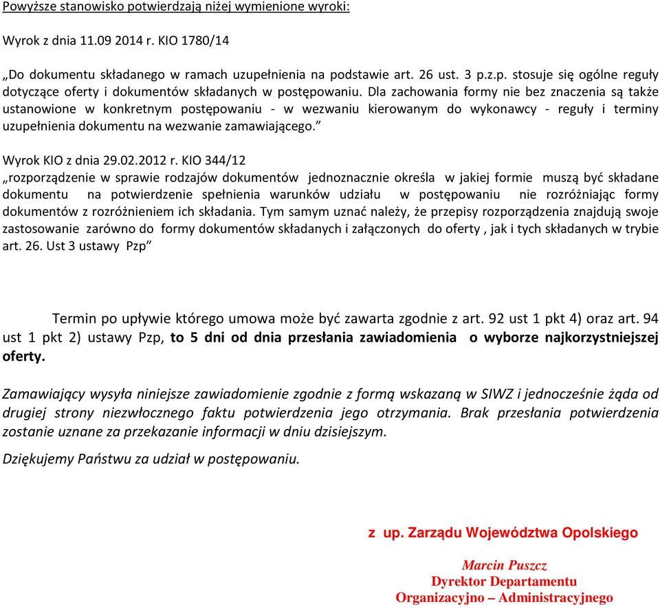 Zamawiający wysyła niniejsze zawiadomienie zgodnie z formą wskazaną w SIWZ i jednocześnie żąda od drugiej strony niezwłocznego faktu potwierdzenia jego otrzymania.