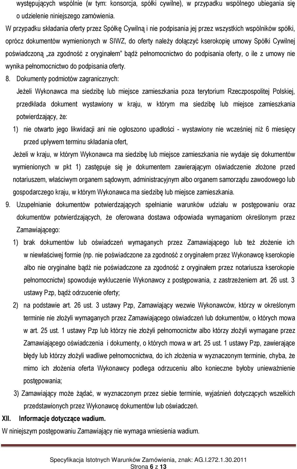 Cywilnej poświadczoną za zgodność z oryginałem bądź pełnomocnictwo do podpisania oferty, o ile z umowy nie wynika pełnomocnictwo do podpisania oferty. 8.