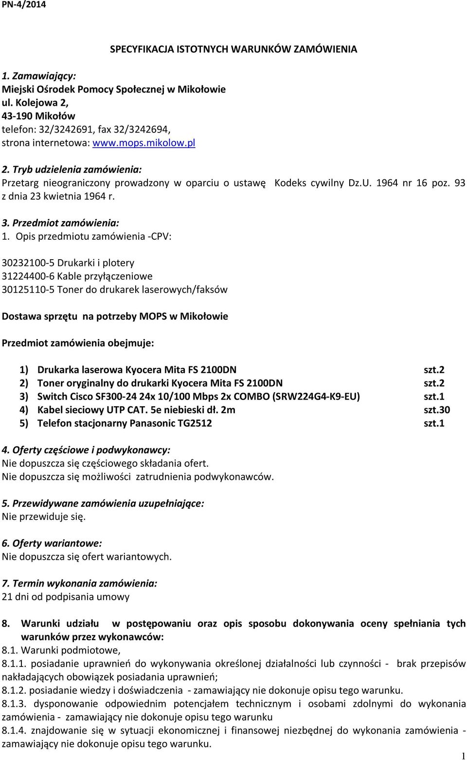 Opis przedmiotu zamówienia -CPV: 30232100-5 Drukarki i plotery 31224400-6 Kable przyłączeniowe 30125110-5 Toner do drukarek laserowych/faksów Dostawa sprzętu na potrzeby MOPS w Mikołowie Przedmiot