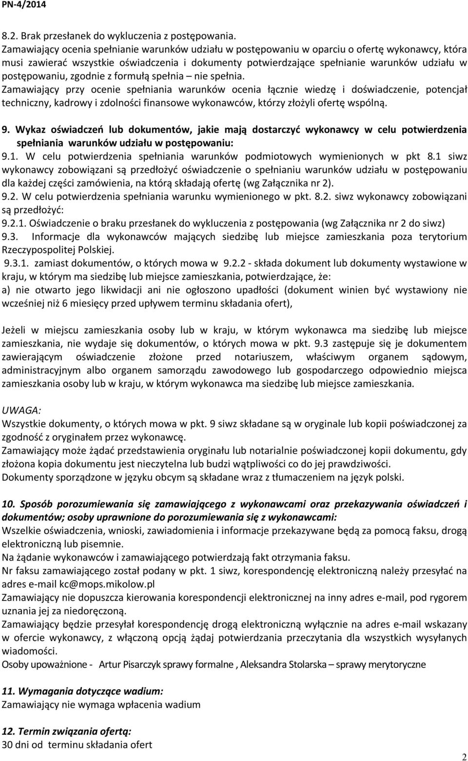 postępowaniu, zgodnie z formułą spełnia nie spełnia.