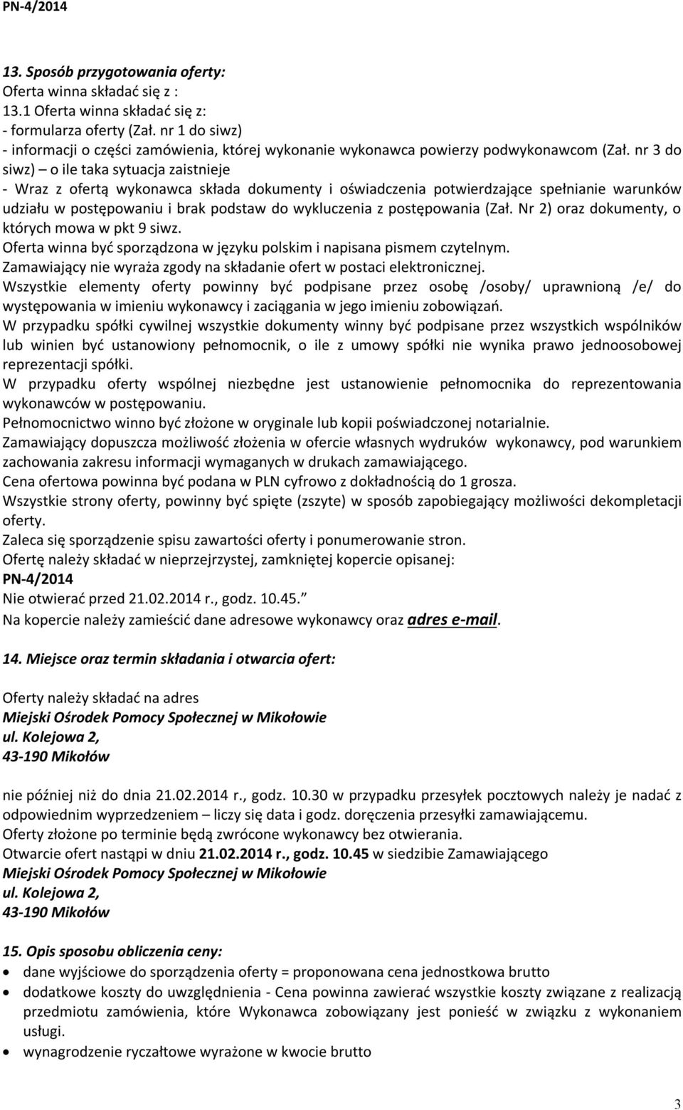 nr 3 do siwz) o ile taka sytuacja zaistnieje - Wraz z ofertą wykonawca składa dokumenty i oświadczenia potwierdzające spełnianie warunków udziału w postępowaniu i brak podstaw do wykluczenia z