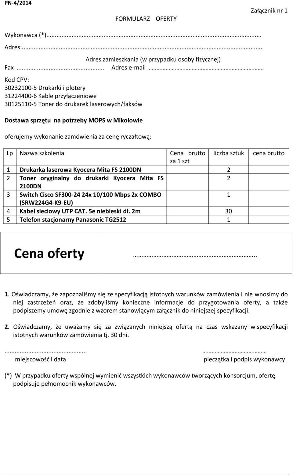 cenę ryczałtową: Lp Nazwa szkolenia Cena brutto za 1 szt liczba sztuk 1 Drukarka laserowa Kyocera Mita FS 2100DN 2 2 Toner oryginalny do drukarki Kyocera Mita FS 2 2100DN 3 Switch Cisco SF300-24 24x