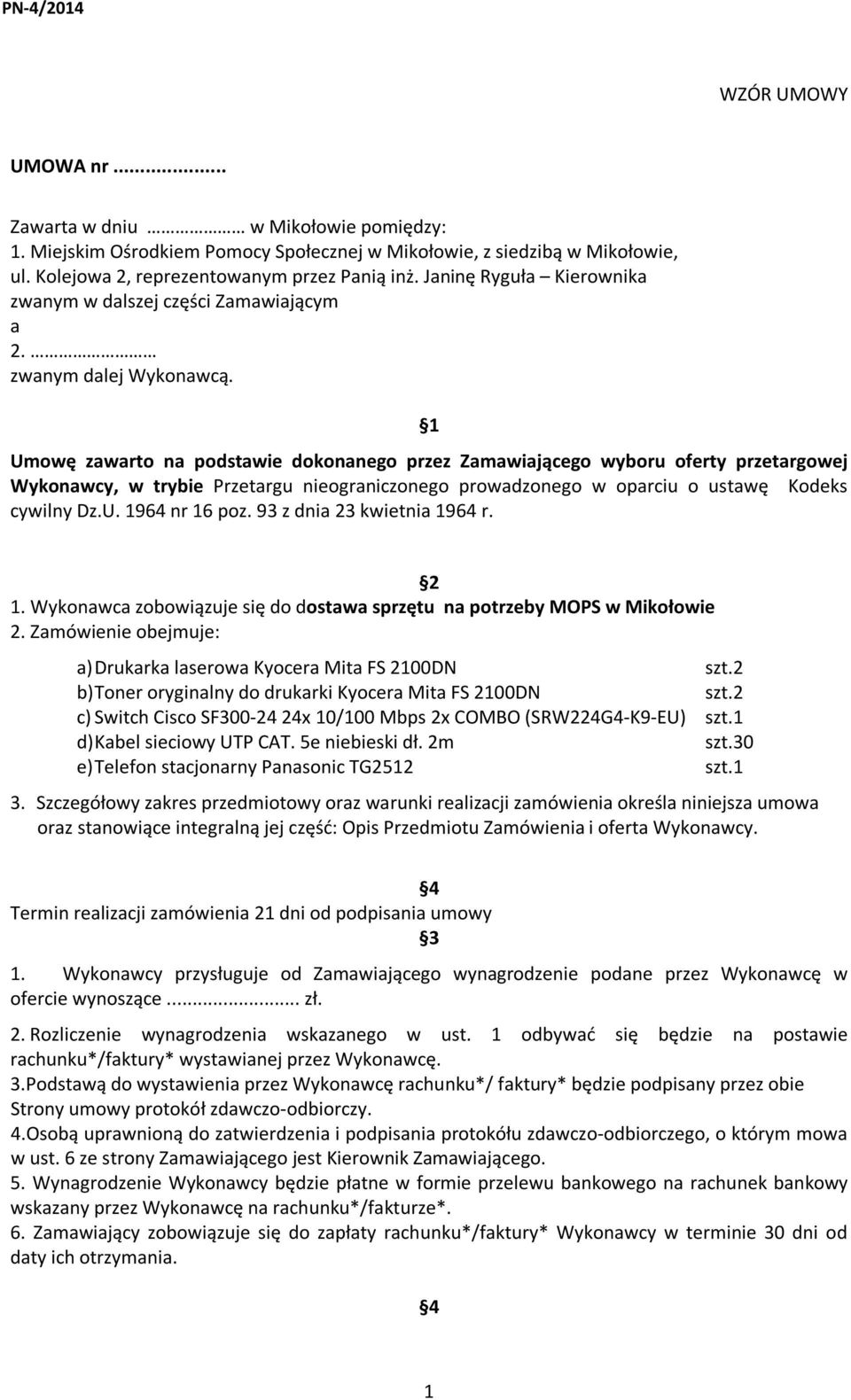 1 Umowę zawarto na podstawie dokonanego przez Zamawiającego wyboru oferty przetargowej Wykonawcy, w trybie Przetargu nieograniczonego prowadzonego w oparciu o ustawę Kodeks cywilny Dz.U. 1964 nr 16 poz.
