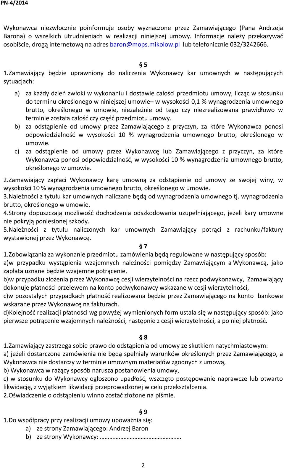 Zamawiający będzie uprawniony do naliczenia Wykonawcy kar umownych w następujących sytuacjach: a) za każdy dzień zwłoki w wykonaniu i dostawie całości przedmiotu umowy, licząc w stosunku do terminu