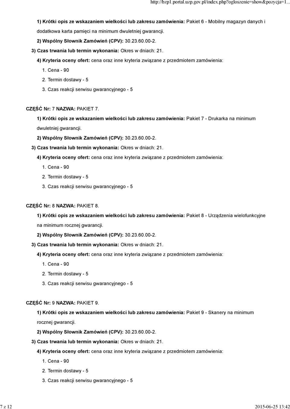 1) Krótki opis ze wskazaniem wielkości lub zakresu zamówienia: Pakiet 7 - Drukarka na minimum dwuletniej gwarancji. CZĘŚĆ Nr: 8 NAZWA: PAKIET 8.