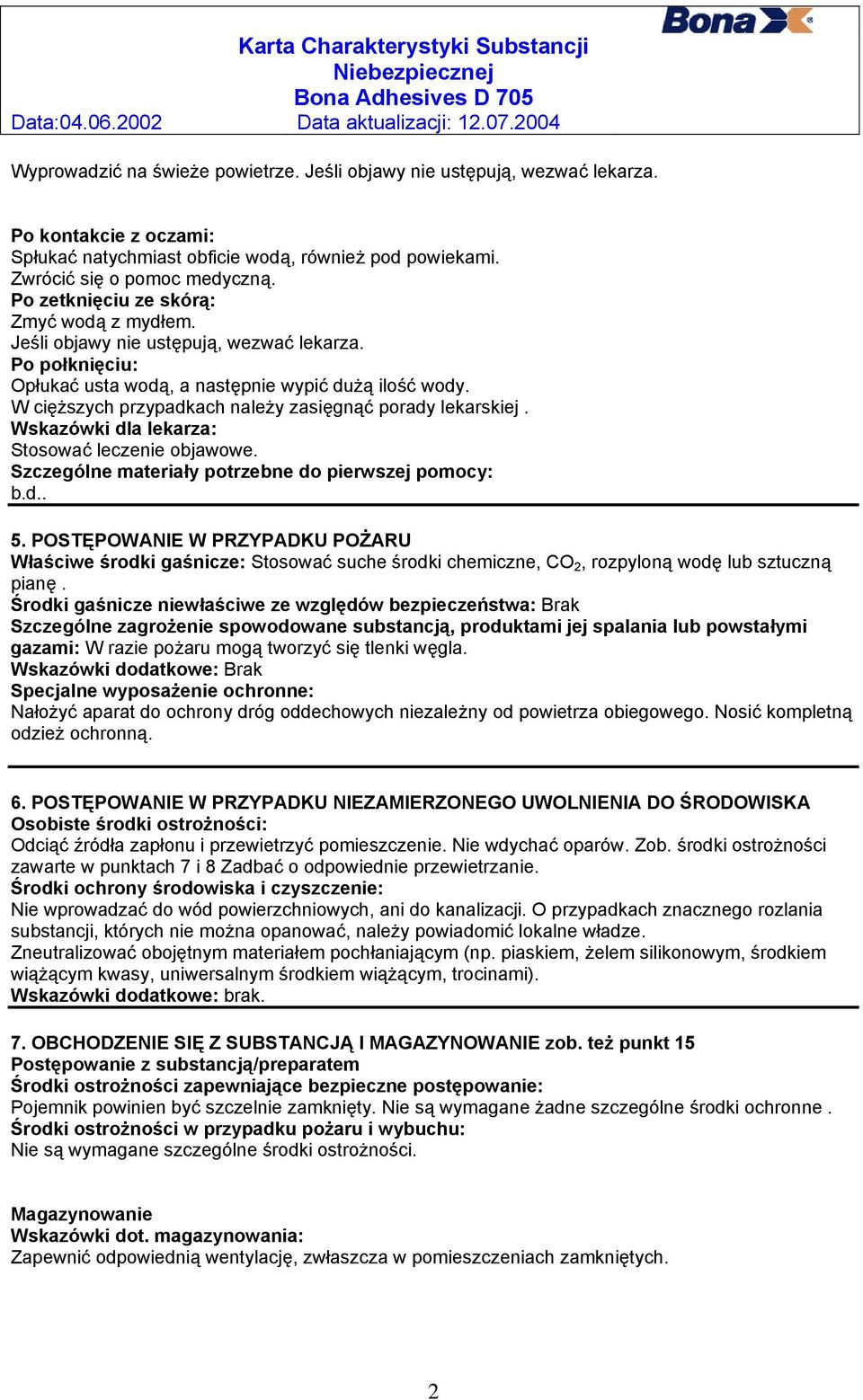 W cięższych przypadkach należy zasięgnąć porady lekarskiej. Wskazówki dla lekarza: Stosować leczenie objawowe. Szczególne materiały potrzebne do pierwszej pomocy: b.d.. 5.