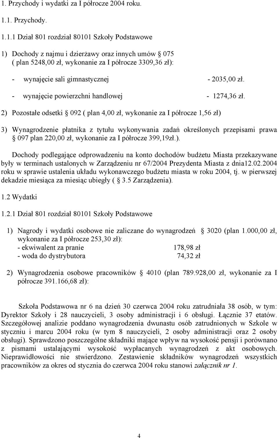 2) Pozostałe odsetki 092 ( plan 4,00 zł, wykonanie za I półrocze 1,56 zł) 3) Wynagrodzenie płatnika z tytułu wykonywania zadań określonych przepisami prawa 097 plan 220,00 zł, wykonanie za I półrocze