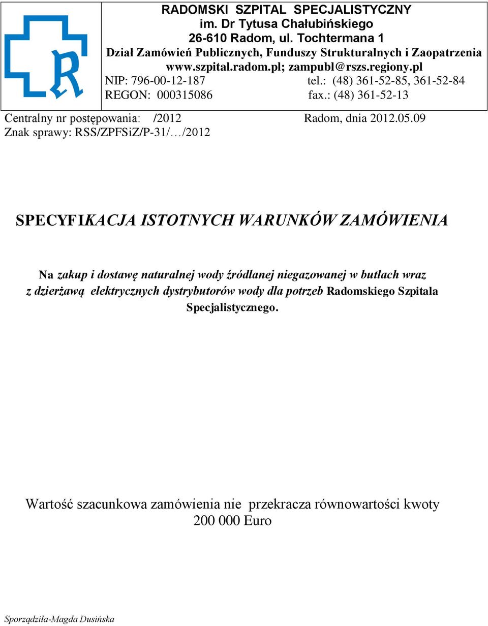 09 Znak sprawy: RSS/ZPFSiZ/P-31/ /2012 SPECYFIKACJA ISTOTNYCH WARUNKÓW ZAMÓWIENIA Na zakup i dostawę naturalnej wody źródlanej niegazowanej w butlach wraz z dzierżawą