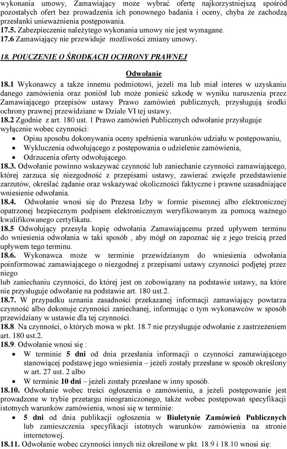 1 Wykonawcy a także innemu podmiotowi, jeżeli ma lub miał interes w uzyskaniu danego zamówienia oraz poniósł lub może ponieść szkodę w wyniku naruszenia przez Zamawiającego przepisów ustawy Prawo