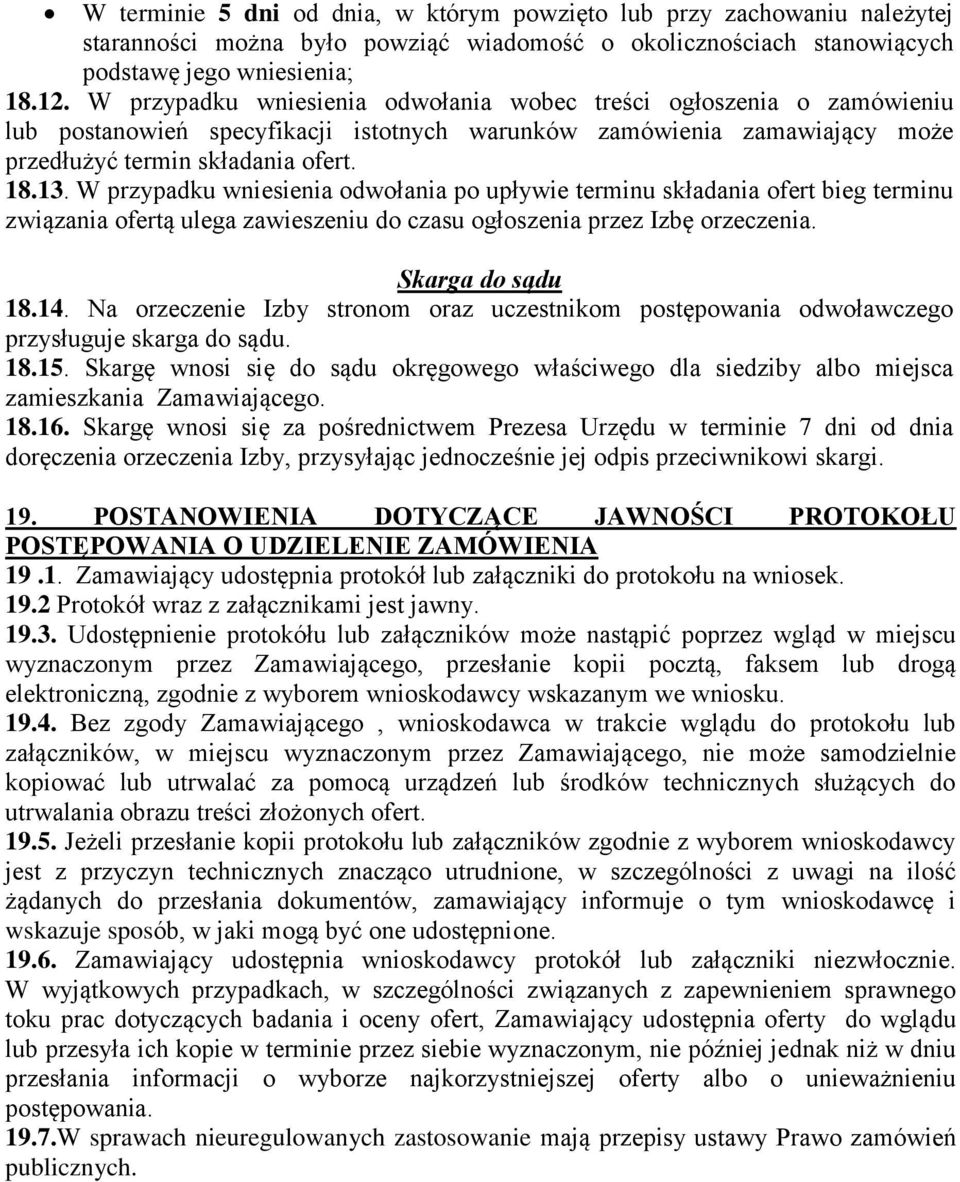 W przypadku wniesienia odwołania po upływie terminu składania ofert bieg terminu związania ofertą ulega zawieszeniu do czasu ogłoszenia przez Izbę orzeczenia. Skarga do sądu 18.14.