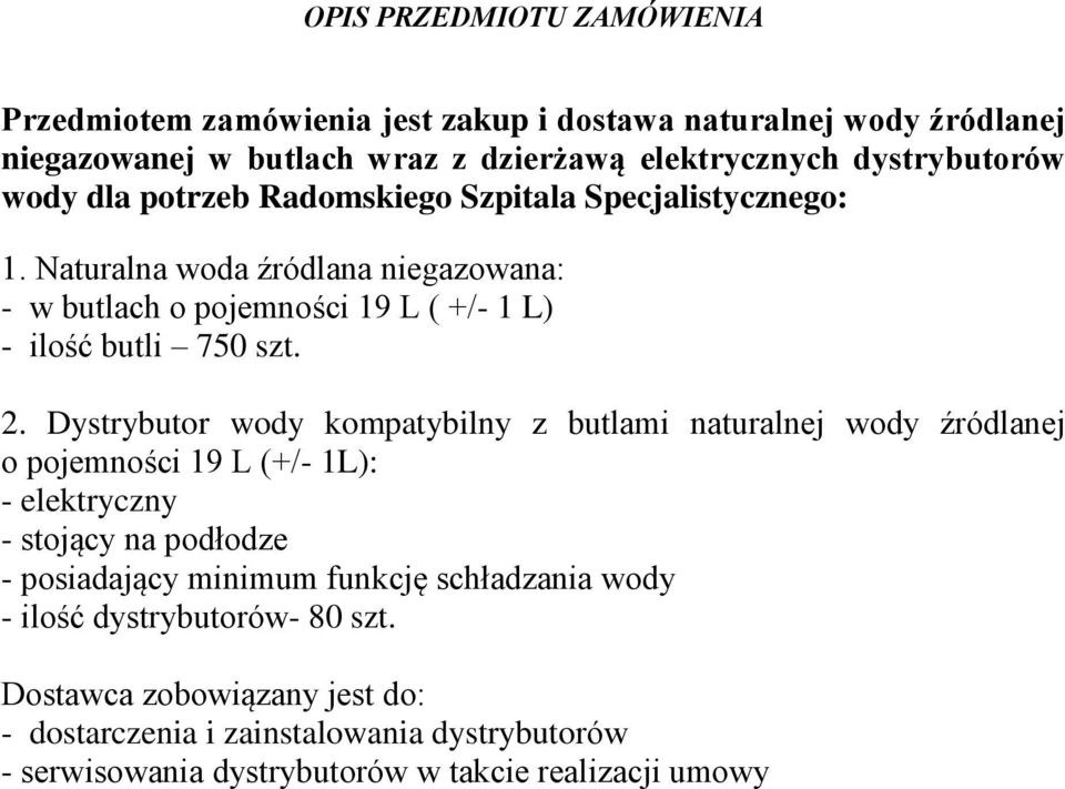 Dystrybutor wody kompatybilny z butlami naturalnej wody źródlanej o pojemności 19 L (+/- 1L): - elektryczny - stojący na podłodze - posiadający minimum funkcję