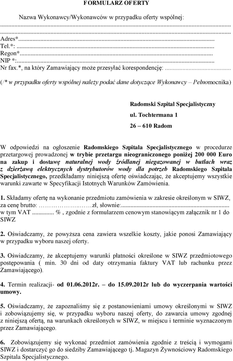 Tochtermana 1 26 610 Radom W odpowiedzi na ogłoszenie Radomskiego Szpitala Specjalistycznego w procedurze przetargowej prowadzonej w trybie przetargu nieograniczonego poniżej 200 000 Euro na zakup i