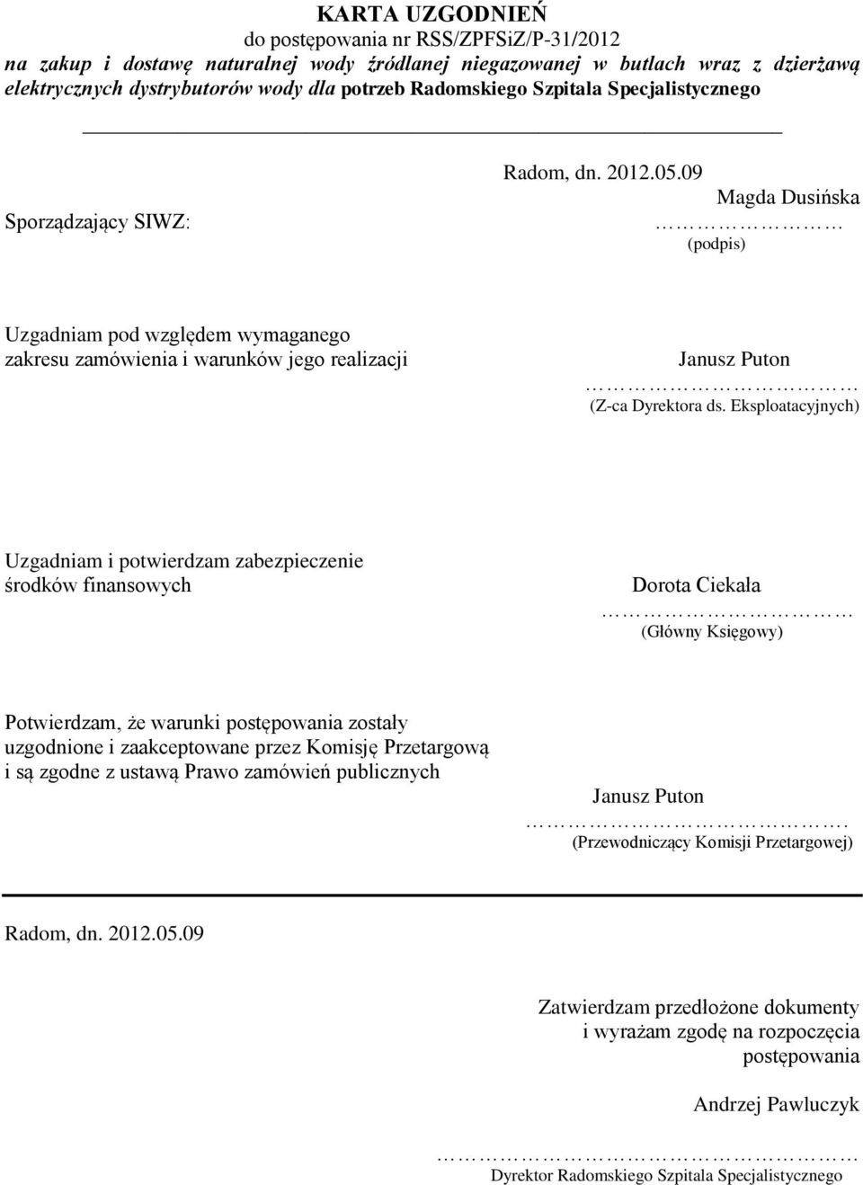 09 Magda Dusińska (podpis) Uzgadniam pod względem wymaganego zakresu zamówienia i warunków jego realizacji Janusz Puton (Z-ca Dyrektora ds.