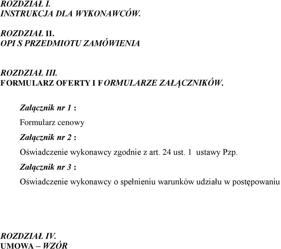 Załącznik nr 1 : Formularz cenowy Załącznik nr 2 : Oświadczenie wykonawcy zgodnie z art.