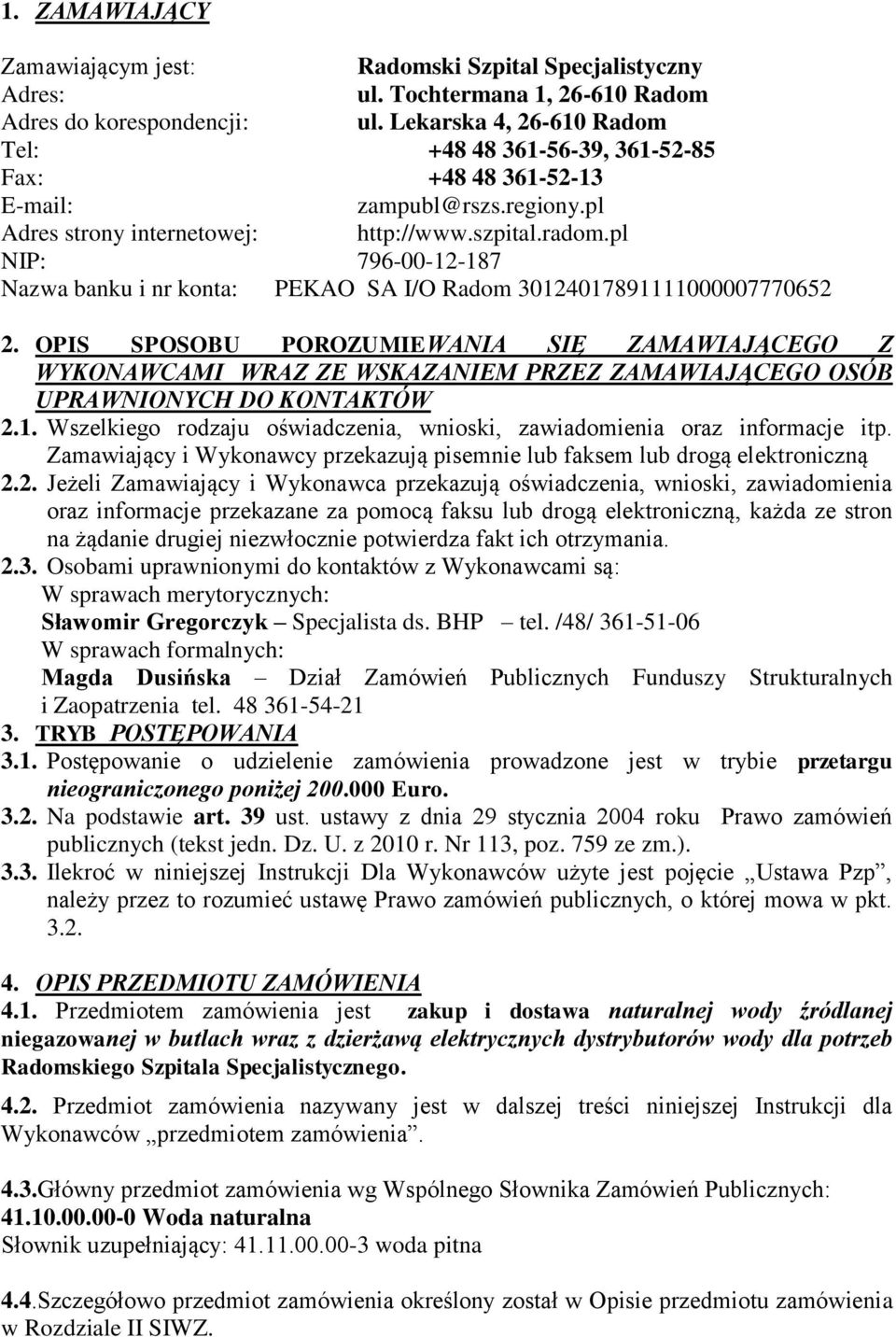 pl NIP: 796-00-12-187 Nazwa banku i nr konta: PEKAO SA I/O Radom 30124017891111000007770652 2.