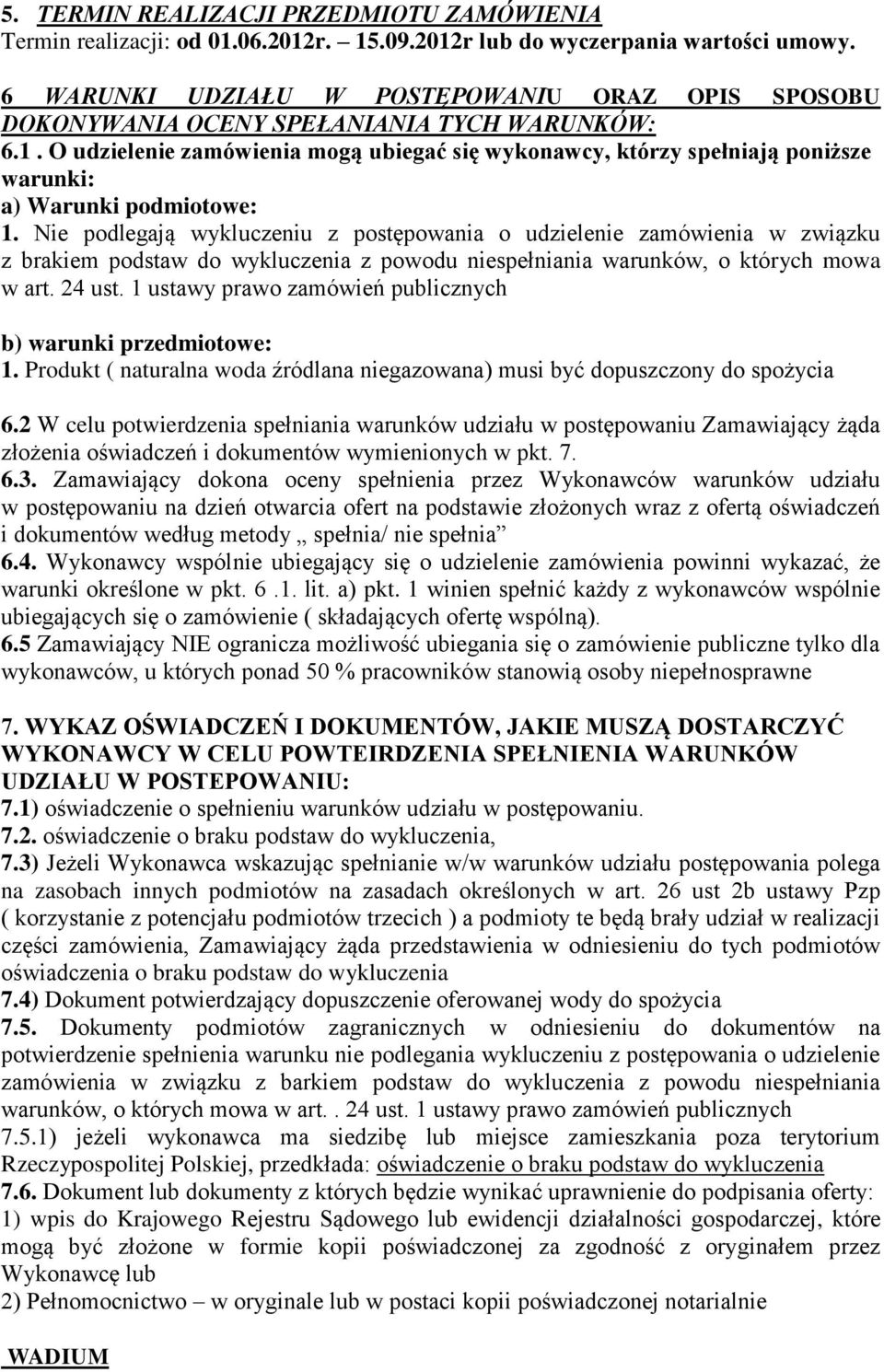 O udzielenie zamówienia mogą ubiegać się wykonawcy, którzy spełniają poniższe warunki: a) Warunki podmiotowe: 1.