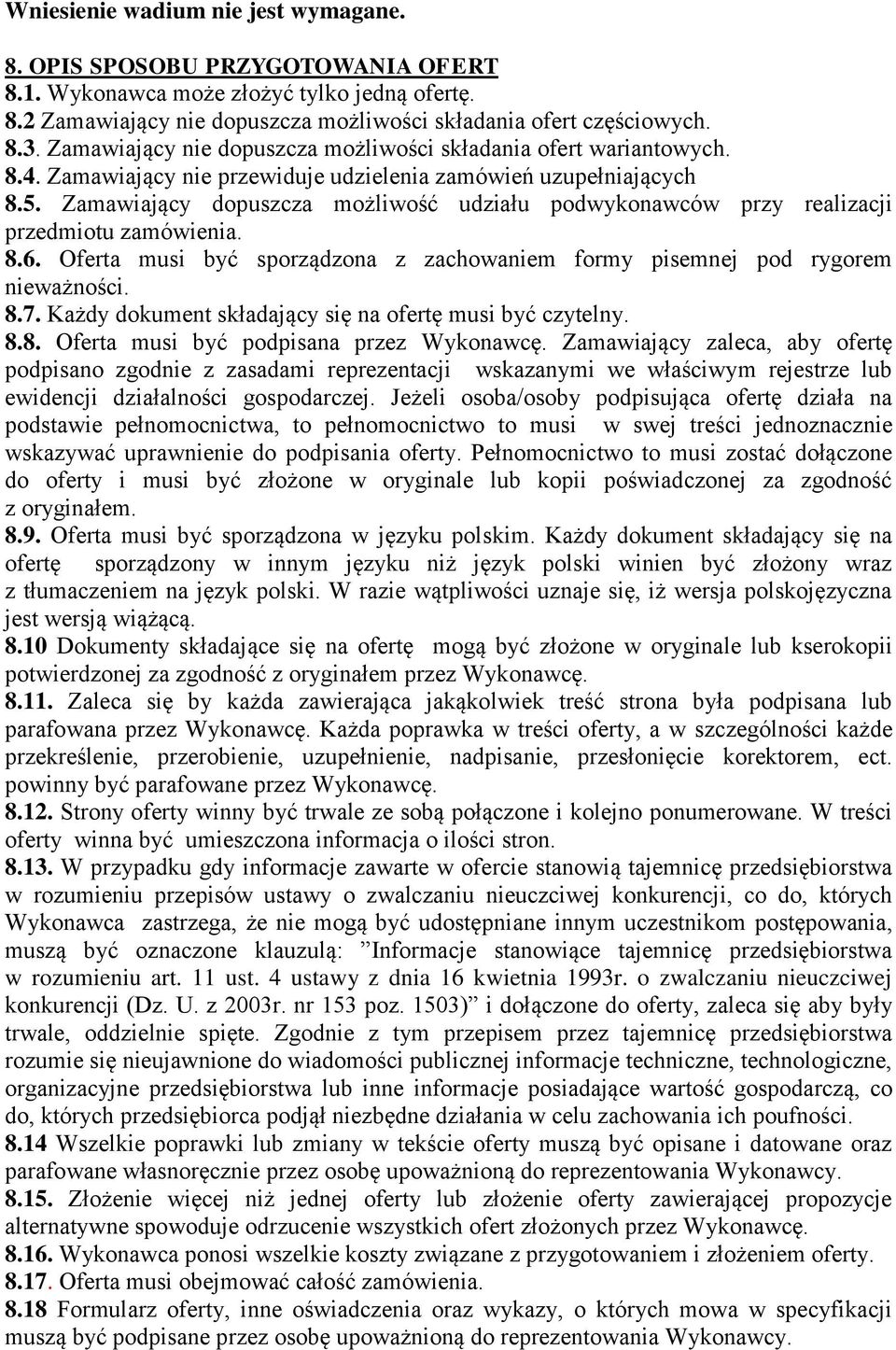 Zamawiający dopuszcza możliwość udziału podwykonawców przy realizacji przedmiotu zamówienia. 8.6. Oferta musi być sporządzona z zachowaniem formy pisemnej pod rygorem nieważności. 8.7.